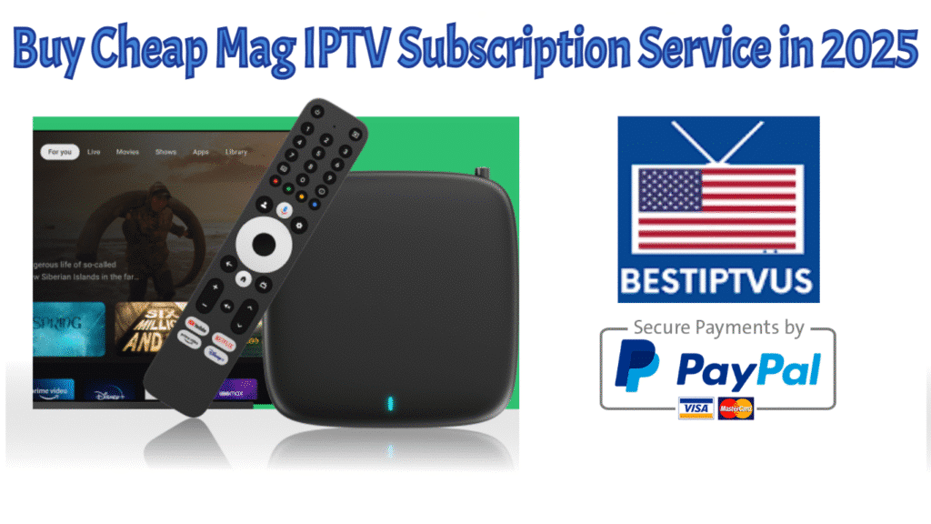 Buy Cheap Mag IPTV Subscription Service in 2025