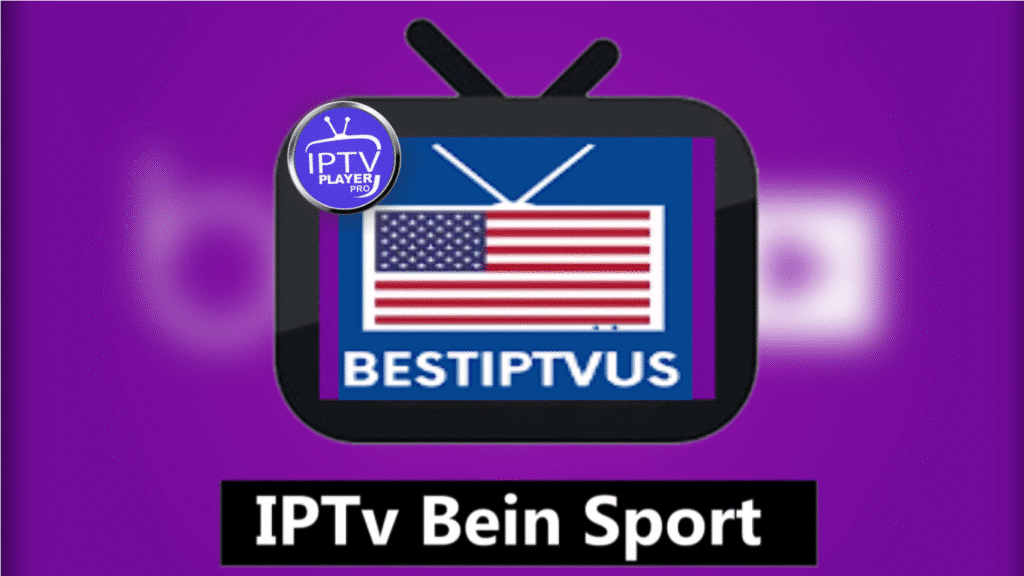 Get Bein Sport IPTV m3u Service Subscription 1 Year (no cutting)