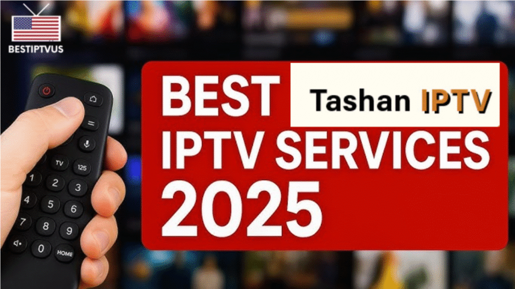 Best Tashan IPTV Services for US & Canada in 2025